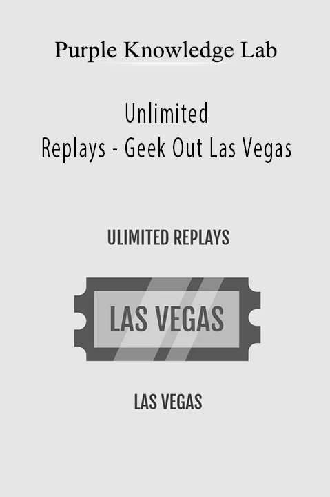 Unlimited Replays – Geek Out Las Vegas – Purple Knowledge Lab