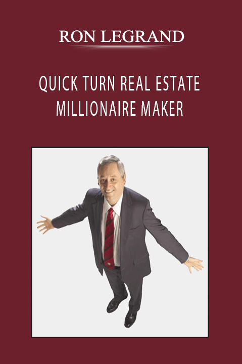 RON LEGRAND QUICK TURN REAL ESTATE MILLIONAIRE MAKER