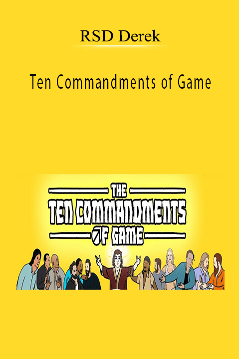 Ten Commandments of Game – RSD Derek