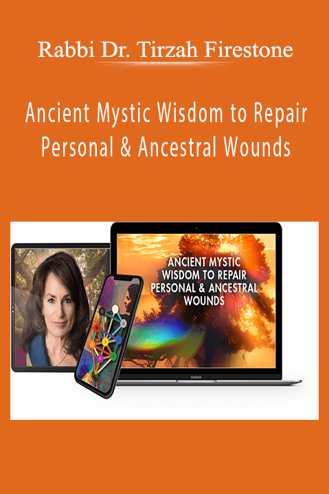 Ancient Mystic Wisdom to Repair Personal & Ancestral Wounds – Rabbi Dr. Tirzah Firestone