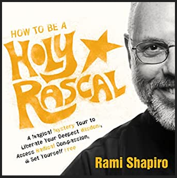 Rabbi Rami Shapiro - HOW TO BE A HOLY RASCAL