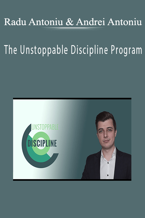 The Unstoppable Discipline Program – Radu Antoniu & Andrei Antoniu