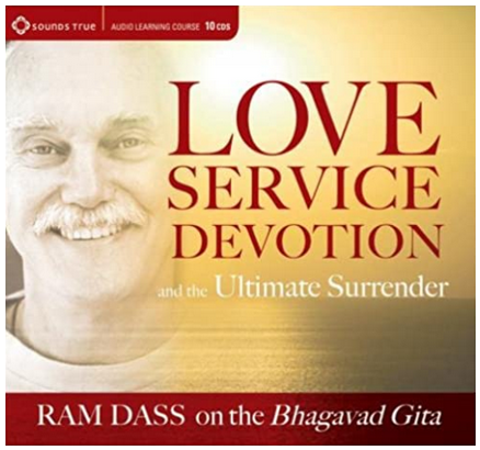 Ram Dass - LOVE, SERVICE, DEVOTION, AND THE ULTIMATE SURRENDER