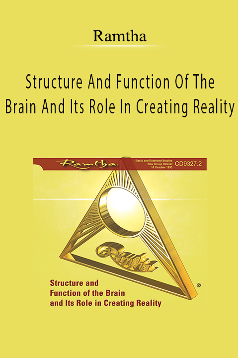 Structure And Function Of The Brain And Its Role In Creating Reality – Ramtha