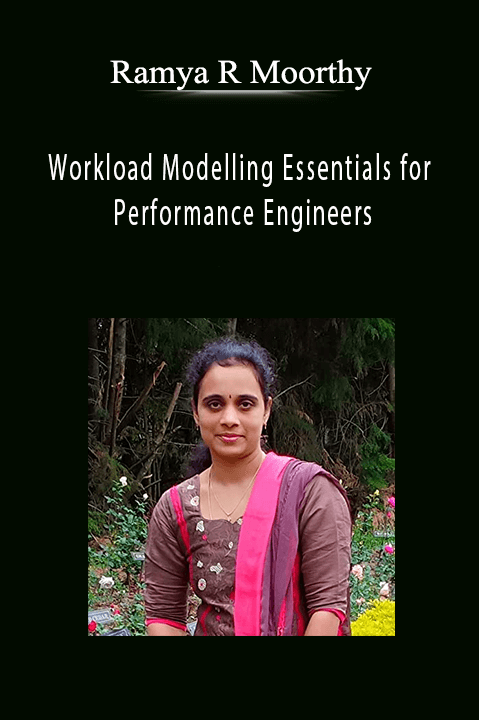 Ramya R Moorthy - Workload Modelling Essentials for Performance Engineers