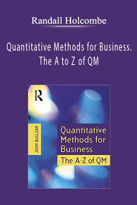 Randall Holcombe - Quantitative Methods for Business. The A to Z of QM