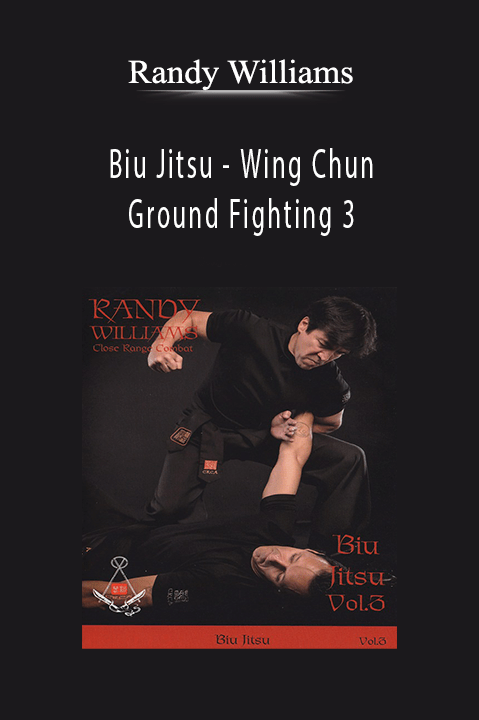 Biu Jitsu – Wing Chun Ground Fighting 3 – Randy Williams