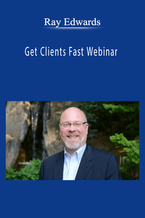 Ray Edwards - Get Clients Fast Webinar