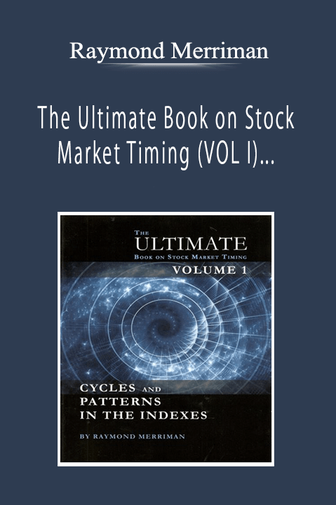 Raymond Merriman - The Ultimate Book on Stock Market Timing (VOL I) - Cycles and Patterns in the Indexes