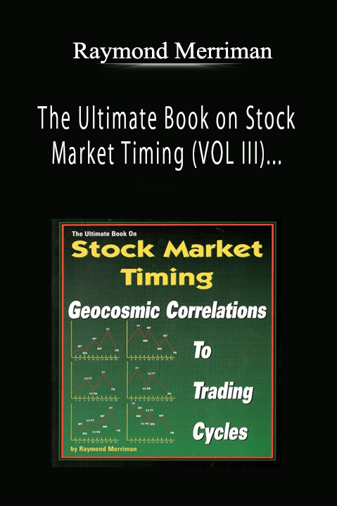 Raymond Merriman - The Ultimate Book on Stock Market Timing (VOL III) - Geocosmic Correlations to Trading Cycles