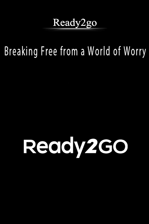 Breaking Free from a World of Worry – Ready2go