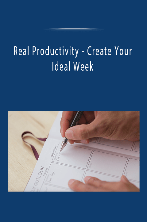 Real Productivity - Create Your Ideal Week