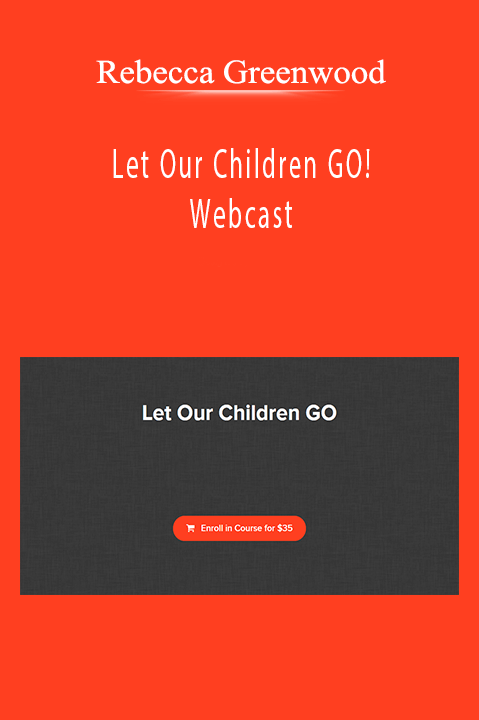 Rebecca Greenwood - Let Our Children GO! Webcast