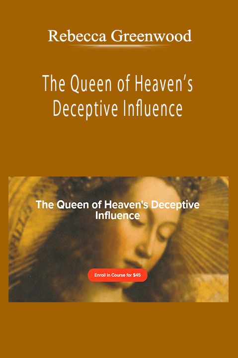 Rebecca Greenwood - The Queen of Heaven’s Deceptive Influence