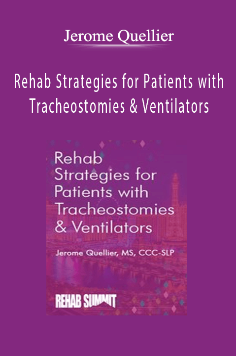 Jerome Quellier – Rehab Strategies for Patients with Tracheostomies & Ventilators