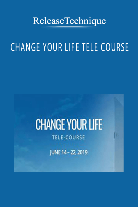 CHANGE YOUR LIFE TELE COURSE – ReleaseTechnique