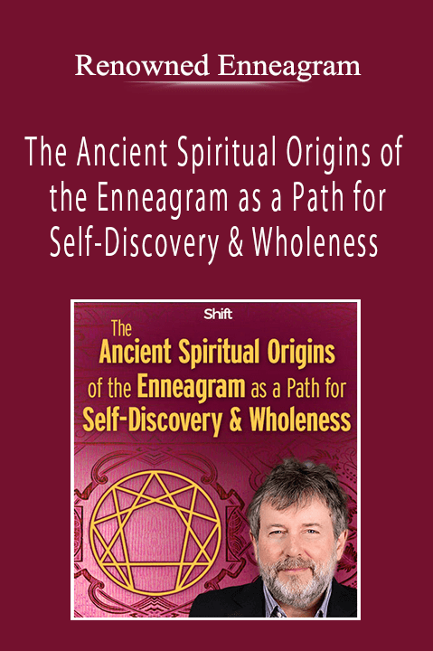 Renowned Enneagram - The Ancient Spiritual Origins of the Enneagram as a Path for Self-Discovery & Wholeness