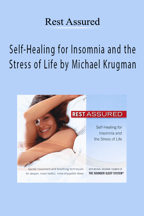 Self–Healing for Insomnia and the Stress of Life by Michael Krugman – Rest Assured