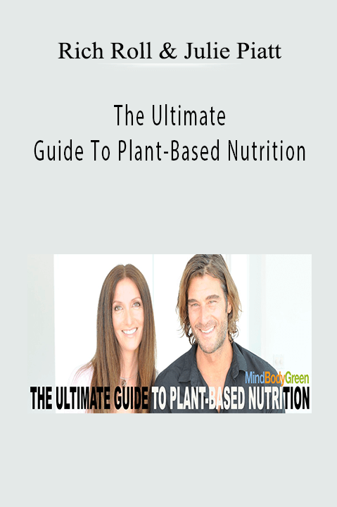 The Ultimate Guide To Plant–Based Nutrition – Rich Roll & Julie Piatt