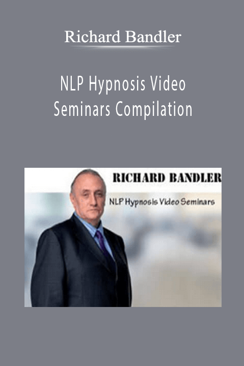 NLP Hypnosis Video Seminars Compilation – Richard Bandler