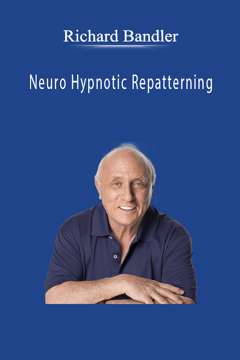 Neuro Hypnotic Repatterning – Richard Bandler