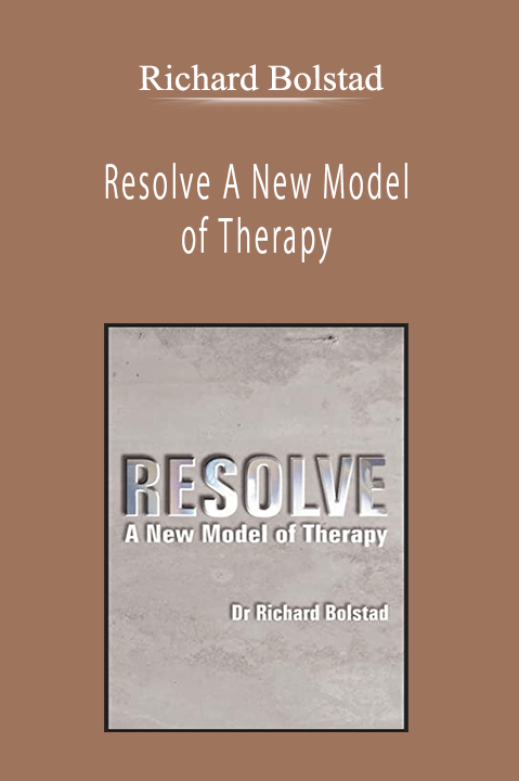 Richard Bolstad - Resolve A New Model of Therapy