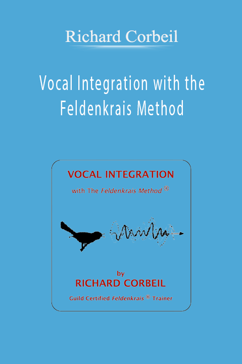 Vocal Integration with the Feldenkrais Method – Richard Corbeil