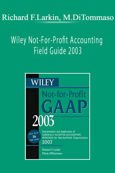 Richard F.Larkin, Marie DiTommaso - Wiley Not-For-Profit Accounting Field Guide 2003