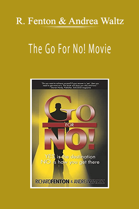 Richard Fenton & Andrea Waltz - The Go For No! Movie: Yes is the Destination No is How You Get There