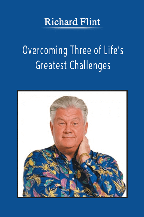 Richard Flint - Overcoming Three of Life’s Greatest Challenges: Focus-Balance-Discipline