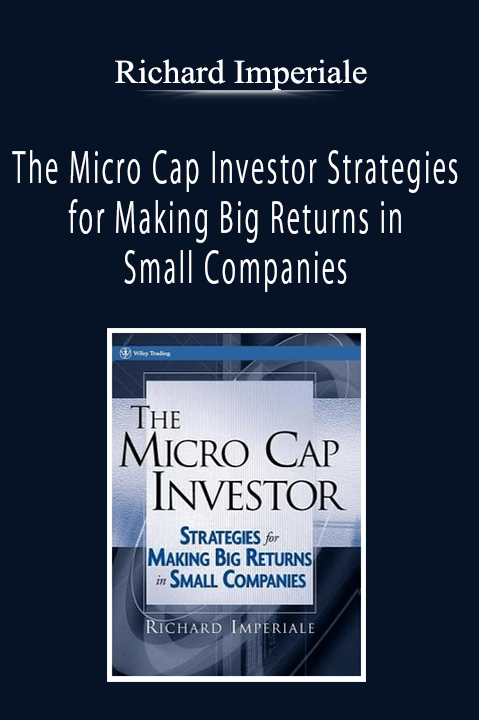 Richard Imperiale - The Micro Cap Investor Strategies for Making Big Returns in Small Companies