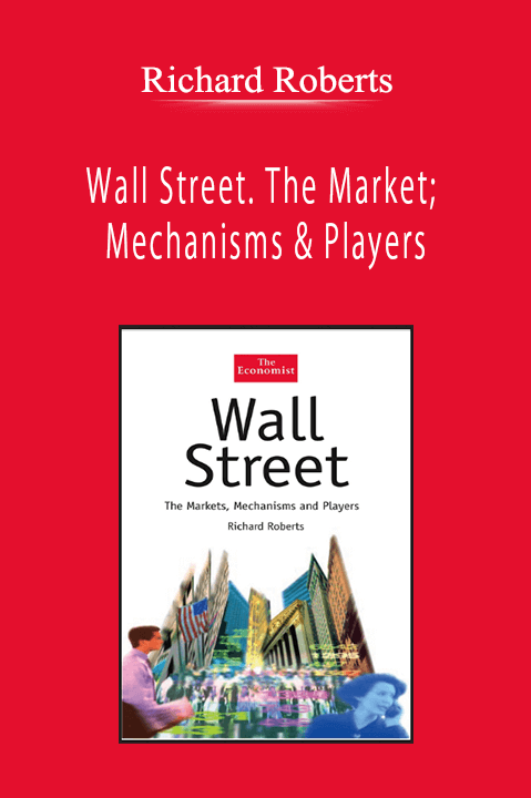 Richard Roberts - Wall Street. The Market; Mechanisms & Players