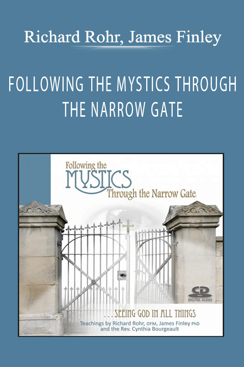 Richard Rohr, James Finley - FOLLOWING THE MYSTICS THROUGH THE NARROW GATE