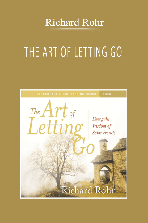 Richard Rohr - THE ART OF LETTING GO