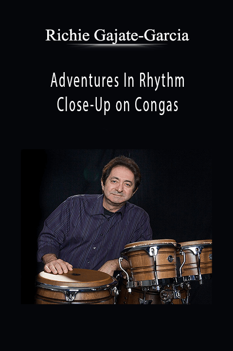 Adventures In Rhythm: Close–Up on Congas – Richie Gajate–Garcia