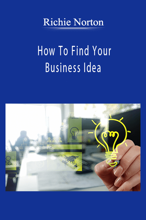 Richie Norton - How To Find Your Business Idea