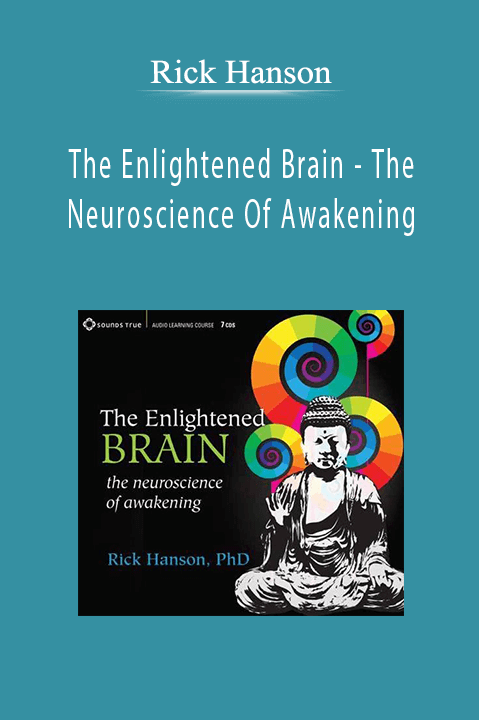 The Enlightened Brain – The Neuroscience Of Awakening – Rick Hanson