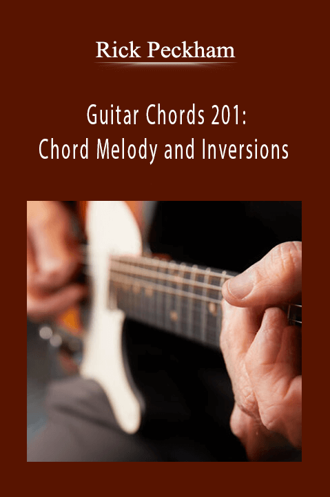 Rick Peckham - Guitar Chords 201: Chord Melody and Inversions