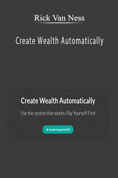Create Wealth Automatically – Rick Van Ness