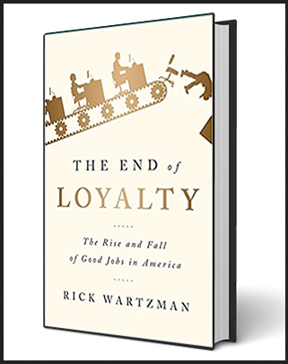 Rick Wartzman - The End of Loyalty: The Rise and Fall of Good Jobs in America