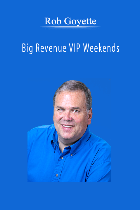 Big Revenue VIP Weekends – Rob Goyette