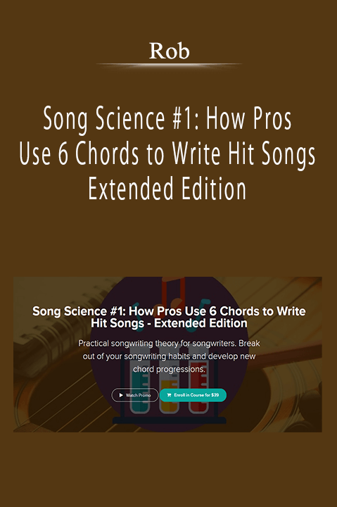 Rob - Song Science #1: How Pros Use 6 Chords to Write Hit Songs - Extended Edition