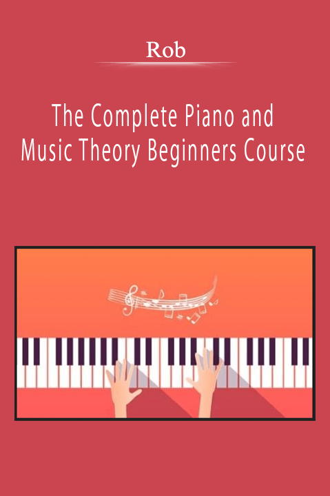 Rob - The Complete Piano and Music Theory Beginners Course