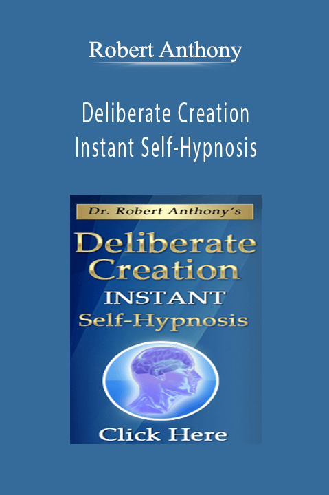 Deliberate Creation Instant Self–Hypnosis – Robert Anthony