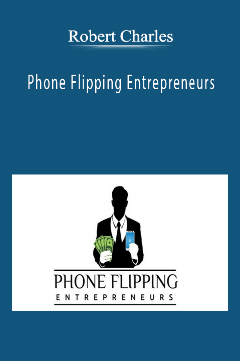 Robert Charles - Phone Flipping Entrepreneurs