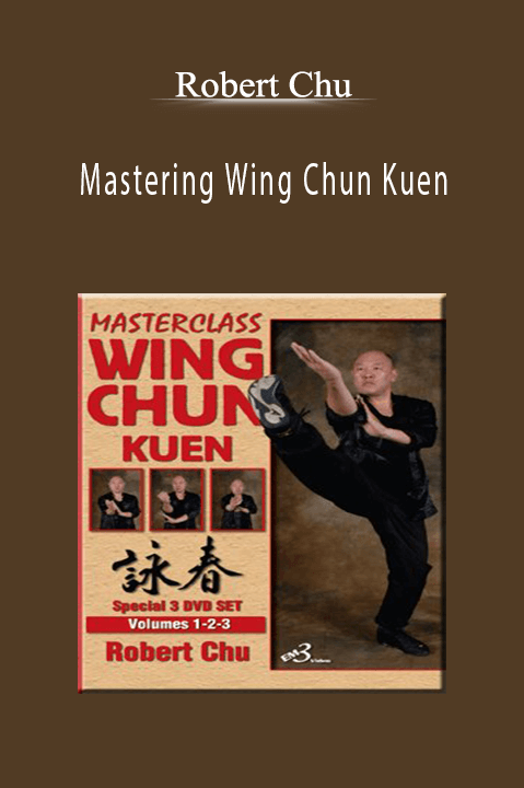 Mastering Wing Chun Kuen – Robert Chu