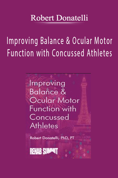 Improving Balance & Ocular Motor Function with Concussed Athletes – Robert Donatelli