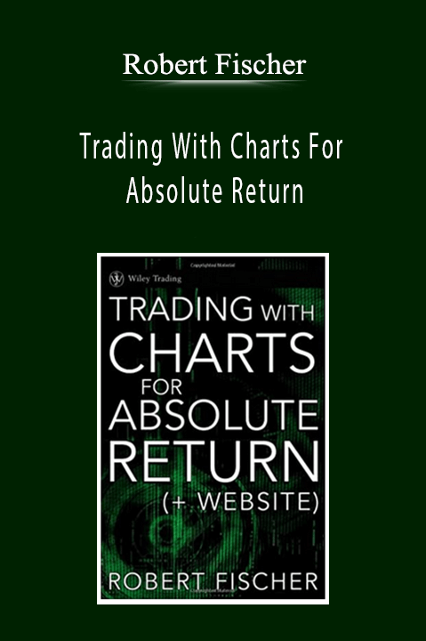 Robert Fischer - Trading With Charts For Absolute Return