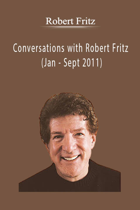 Conversations with Robert Fritz (Jan – Sept 2011) – Robert Fritz