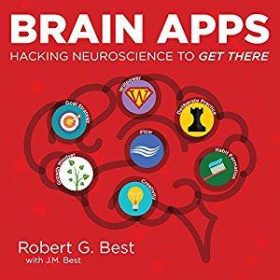 Robert G. Best - Brain Apps: Hacking Neuroscience to Get There